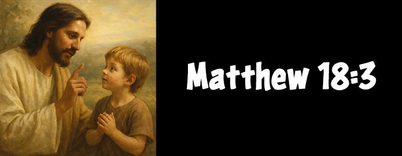 This image represents Matthew 18:3 and has an overlay that reads: "And said, Verily I say unto you, Except ye be converted, and become as little children, ye shall not enter into the kingdom of heaven." — Matthew 18:3
