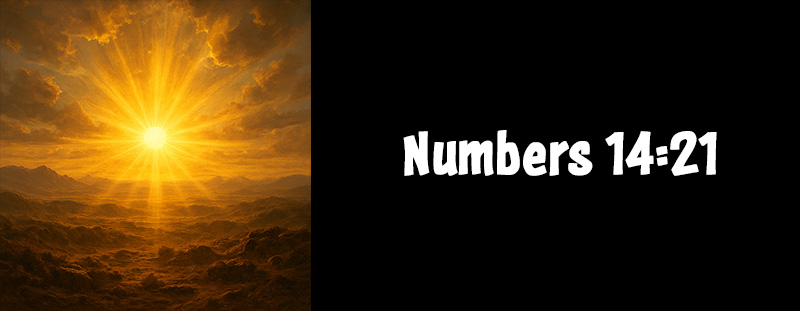 This image represents Numbers 14:21 and has an overlay that reads: “But as truly as I live, all the earth shall be filled with the glory of the LORD.” — Numbers 14:21