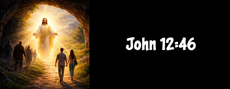 JOHN 12:46 - Walk in the Light — Let Jesus Guide You