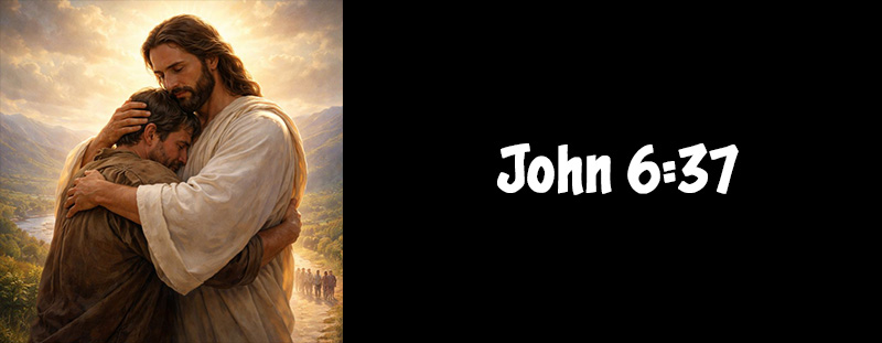 JOHN 6:37 – Come to Christ Without Fear